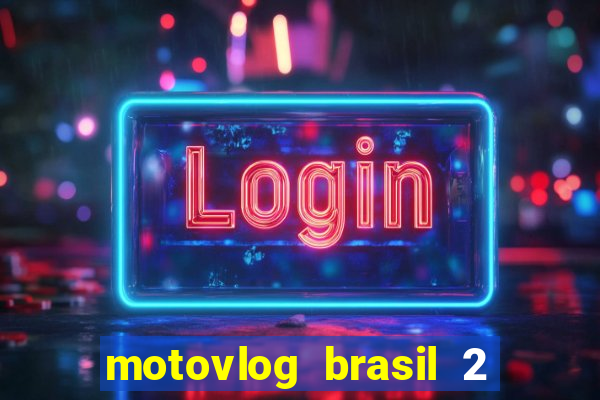 motovlog brasil 2 dinheiro infinito